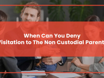 When Can You Deny Visitation to The Non Custodial Parent