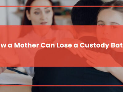 How a Mother Can Lose a Custody Battle Featured Image