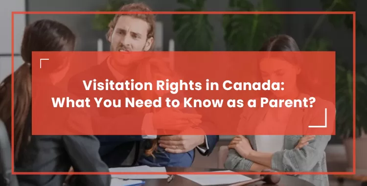 Visitation Rights in Canada What You Need to Know as a Parent Featured Image