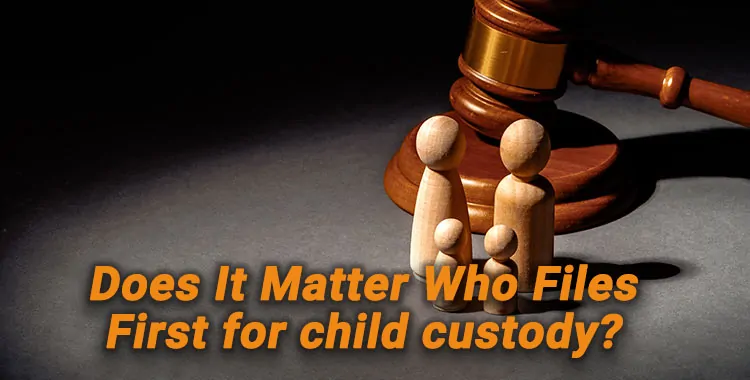 does it matter who files for custody first