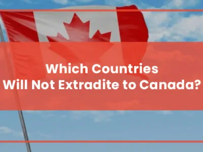 Which Countries Will Not Extradite to Canada Featured Image